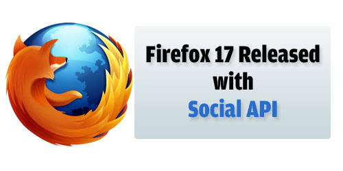 Firefox 17 Released with the new Social API